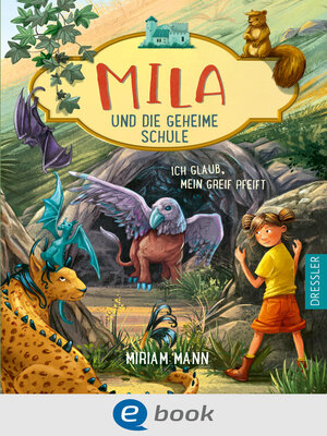 cover image of Mila und die geheime Schule 3. Ich glaub, mein Greif pfeift